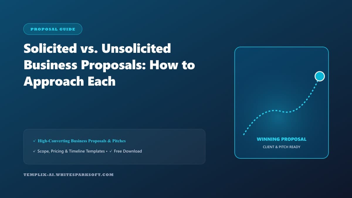 Solicited vs. Unsolicited Business Proposals: How to Approach Each — Templix AI guide